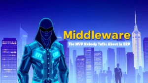 Middleware: The MVP Nobody Talks About in ERP