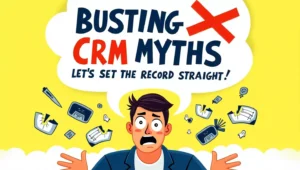 Busting CRM Myths: Let’s Set the Record Straight