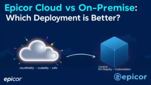 Epicor Cloud vs On-Premise: Which Deployment Is Better?