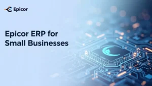 Epicor ERP for Small Businesses: Is It a Good Fit?
