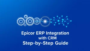 Epicor ERP Integration with CRM: Step-by-Step Guide