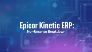 Epicor Kinetic ERP: The No-Nonsense Breakdown