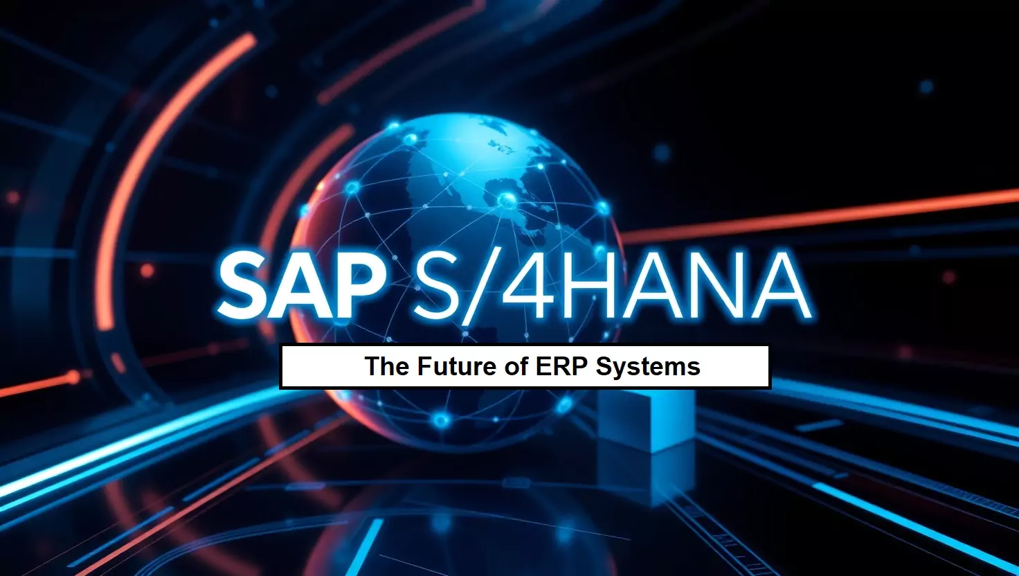 Why SAP S/4HANA Is the Future of ERP Systems